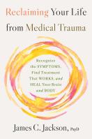 Reclaiming Your Life from Medical Trauma